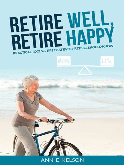 Title details for Retire Well, Retire Happy by Ann E. Nelson - Available